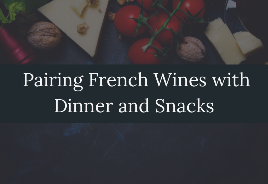 Pairing French wines with Dinner and Snacks