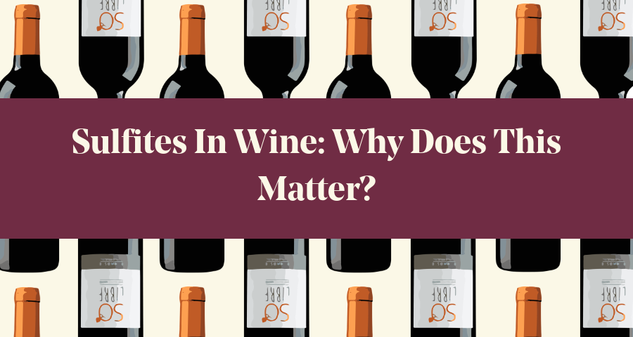 Sulfites In Wine: Why Does This Matter?