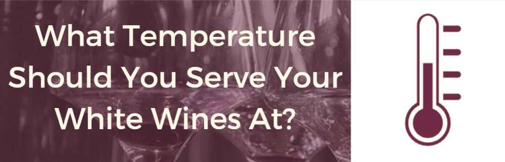 What Temperature To Serve Your White Wine