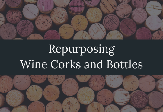 Repurposing Your Wine Corks and Bottles